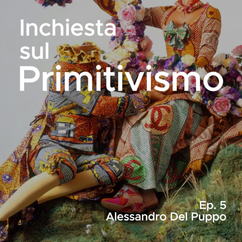Quinto Episodio - Inchiesta sul Primitivismo - Del Puppo
