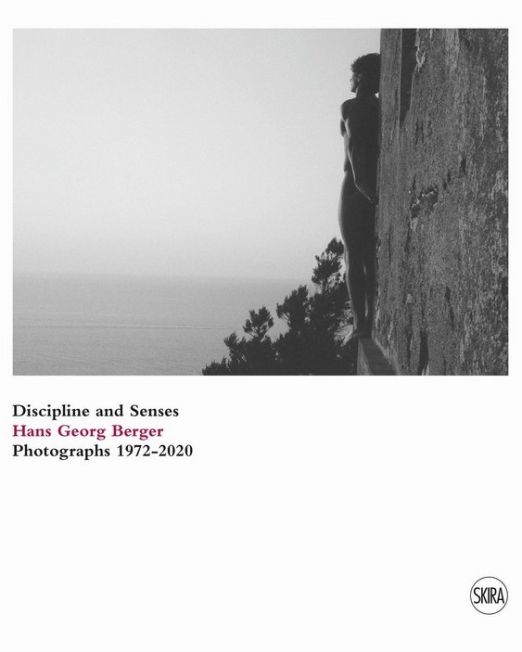 Discipline and Senses. Hans Georg Berger. Photographs 1972-2020