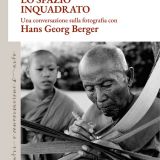 Lo spazio inquadrato. Una conversazione sulla fotografia con Hans Georg Berger