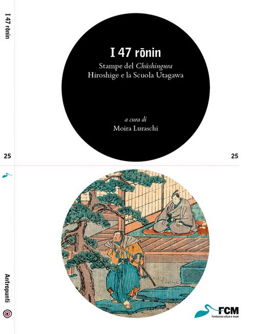 I 47 rōnin. Stampe del Chūshingura. Hiroshige e la Scuola Utagawa