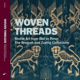 Woven Threads. Textile Art from Bali to Timor. The Breguet and Zuellig Collections