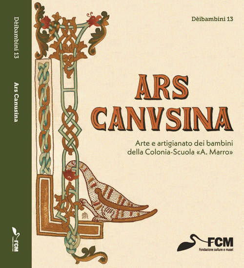 ARS CANUSINA. Arte e artigianato dei bambini della Colonia-Scuola «A. Marro»